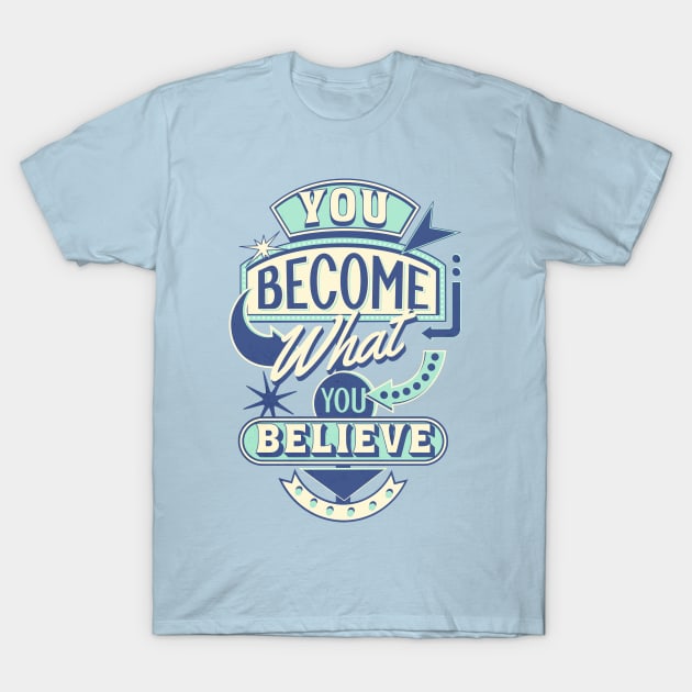 You become what you believe T-Shirt by Blended Designs